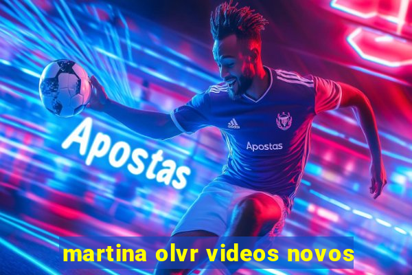 martina olvr videos novos